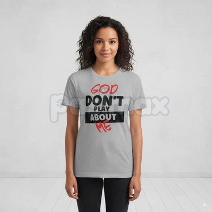 "God Don't Play About Me" Quote T-Shirt - Faith-Based Protection Graphic Tee, Modern Christian Streetwear, Inspirational Divine Favor Slogan Shirt